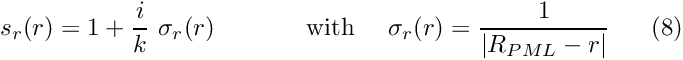 \[ s_r(r) = 1 +\frac{i}{k}\ \sigma_{r}(r) \ \ \ \ \ \ \ \mbox{ \ \ \ with \ \ \ } \sigma_{r}(r) = \frac{1}{|R_{PML}-r|} \ \ \ \ \ (8) \]