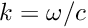 $ k = \omega/c $