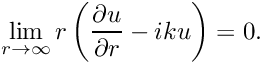 \[ \lim_{r\to \infty} r \left(\frac{\partial u}{\partial r} - iku \right) =0. \]