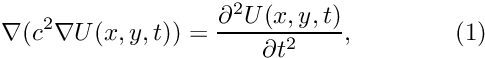 \[ \nabla( c^2 \nabla U(x,y,t)) = \frac{\partial^2 U(x,y,t)}{\partial t^2}, \ \ \ \ \ \ \ \ \ \ \ \ (1) \]