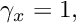 \[ \gamma_x = 1, \]