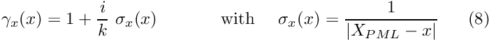 \[ \gamma_{x}(x) = 1 +\frac{i}{k}\ \sigma_{x}(x) \ \ \ \ \ \ \ \mbox{ \ \ \ with \ \ \ } \sigma_{x}(x) = \frac{1}{|X_{PML}-x|} \ \ \ \ \ (8) \]