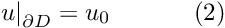 \[ \left. u\right|_{\partial D}=u_0 \ \ \ \ \ \ \ \ \ \ (2) \]