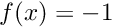 $ f(x)=-1 $