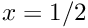 $ x=1/2 $