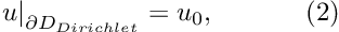 \[ \left. u\right|_{\partial D_{Dirichlet}}=u_0, \ \ \ \ \ \ \ \ \ \ (2) \]