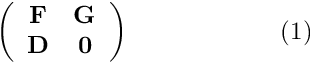 \[ \left( \begin{array}{cc} {\bf F} & {\bf G} \\ {\bf D} & {\bf 0} \end{array} \right) \ \ \ \ \ \ \ \ \ \ \ \ \ \ \ \ \ \ (1) \]