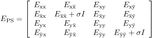 \[ E_{\rm PS}= \left[ \begin{array}{cccc} E_{\rm xx}&E_{\rm x\bar{\rm x}}&E_{\rm xy}&E_{\rm x\bar{\rm y}}\\ E_{\bar{\rm x}\rm x}&E_{\bar{\rm x}\bar{\rm x}}+\sigma I&E_{\bar{\rm x}\rm y}&E_{\bar{\rm x}\bar{\rm y}} \\ E_{\rm yx}&E_{\rm y\bar{\rm x}}&E_{\rm yy}&E_{\rm y\bar{\rm y}}\\ E_{\bar{\rm y}\rm x}&E_{\bar{\rm y}\bar{\rm x}}& E_{\bar{\rm y}\rm y}&E_{\bar{\rm y}\bar{\rm y}}+\sigma I \end{array} \right] \]