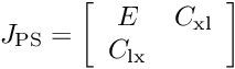 \[ J_{\rm PS} = \left[ \begin{array}{cc} E&C_{\rm xl}\\ C_{\rm lx}&\\ \end{array} \right] \]