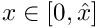 $ x \in [0,\hat{x}]$