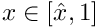 $ x \in [\hat{x},1]$