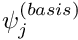 $ \psi_j^{(basis)} $