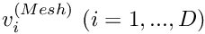 $ v_i^{(Mesh)} \ (i=1,...,D) $