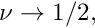 $ \nu \to 1/2, $