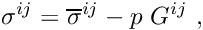 \[ \sigma^{ij} = \overline{\sigma}^{ij} - p \ G^{ij} \ , \]