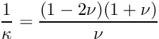 \[ \frac{1}{\kappa} = \frac{(1-2\nu)(1+\nu)}{\nu} \]