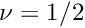 $ \nu=1/2 $