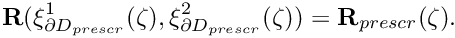 \[ {\bf R}(\xi^1_{\partial D_{prescr}}(\zeta),\xi^2_{\partial D_{prescr}}(\zeta)) = {\bf R}_{prescr}(\zeta). \]