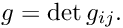 \[ g = \det g_{ij}. \]