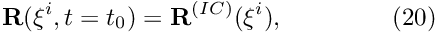 \[ {\bf R}(\xi^i,t=t_0) = {\bf R}^{(IC)}(\xi^i), \ \ \ \ \ \ \ \ \ \ \ \ \ (20) \]