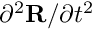 $ \partial^2 {\bf R}/\partial t^2 $