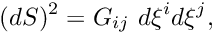 \[ (dS)^2 = G_{ij} \ d\xi^i d\xi^j, \]