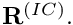 ${\bf R}^{(IC)}.$