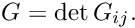 \[ G = \det G_{ij}. \]