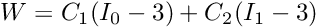 \[ W = C_1 (I_0 - 3) + C_2 (I_1 - 3) \]