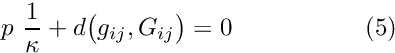 \[ p \ \frac{1}{\kappa} + d\big(g_{ij},G_{ij}\big) = 0 \ \ \ \ \ \ \ \ \ \ \ \ \ \ \ \ (5) \]