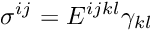 \[ \sigma^{ij} = E^{ijkl} \gamma_{kl} \]