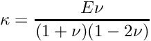 \[ \kappa = \frac{E\nu}{(1+\nu)(1-2\nu)} \]