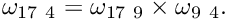 $ \omega_{17\ 4} = \omega_{17\ 9} \times \omega_{9 \ 4}. $