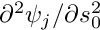 $ \partial^2 \psi_j / \partial s_0^2 $