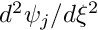 $ d^2 \psi_j / d \xi^2 $