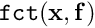 $ \mbox{\tt fct}({\bf x}, {\bf f}) $