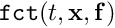 $ \mbox{\tt fct}(t, {\bf x}, {\bf f}) $