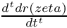 $ \frac{d^{t} dr(zeta)}{d t^{t}} $