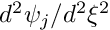 $ d^2 \psi_j / d^2 \xi^2 $