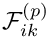 $ {\cal F}^{(p)}_{ik}$