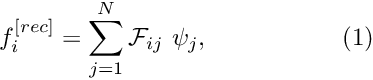 \[ f_i^{[rec]} = \sum_{j=1}^{N} {\cal F}_{ij}\ \psi_j, \ \ \ \ \ \ \ \ \ \ \ \ \ \ \ \ (1) \]