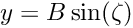 \[ y = B \sin(\zeta) \]