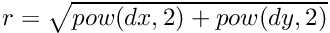 $ r=\sqrt{pow(dx,2)+pow(dy,2)} $