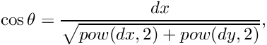 \[ \cos\theta=\dfrac{dx}{\sqrt{pow(dx,2)+pow(dy,2)}}, \]