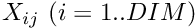 $ X_{ij}\ (i=1..DIM) $