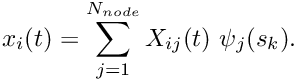 \[ x_i(t) = \sum_{j=1}^{N_{node}} X_{ij}(t) \ \psi_{j}(s_k). \]