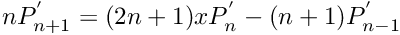 $ nP_{n+1}^{'} = (2n+1)xP_{n}^{'} - (n+1)P_{n-1}^{'} $