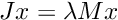 $ Jx = \lambda M x$