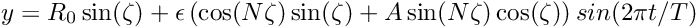 \[ y = R_0 \sin(\zeta) + \epsilon \left( \cos(N \zeta) \sin(\zeta) + A \sin(N \zeta) \cos(\zeta) \right) sin(2 \pi t/T) \]