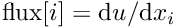 $\mbox{flux}[i] = \mbox{d}u / \mbox{d}x_i $